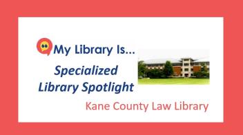 Specialized Library Spotlight: Kane County Law Library and Self Help Legal Center