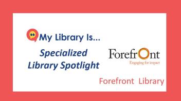 Specialized Library Spotlight: Forefront